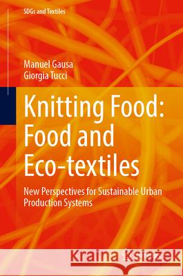 Knitting Food: Food and Eco-textiles Gausa, Manuel, Tucci, Giorgia 9789819775811