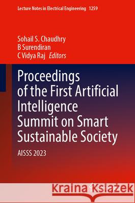 Proceedings of the First Artificial Intelligence Summit on Smart Sustainable Society: Aisss 2023 Sohail S. Chaudhry B. Surediran C. Vidya Raj 9789819775910 Springer