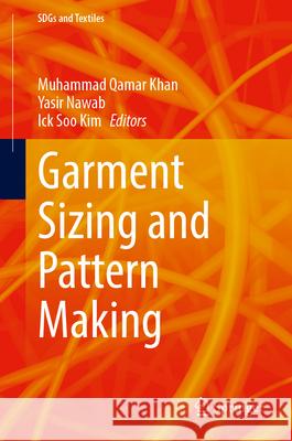 Garment Sizing and Pattern Making Muhammad Qamar Khan Yasir Nawab Ick Soo Kim 9789819776825