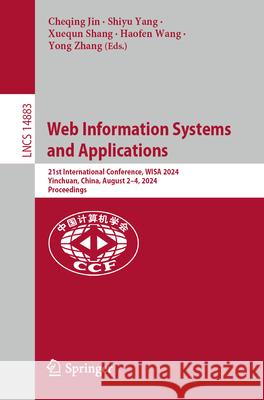 Web Information Systems and Applications: 21st International Conference, Wisa 2024, Yinchuan, China, August 2-4, 2024, Proceedings Cheqing Jin Shiyu Yang Xuequn Shang 9789819777068