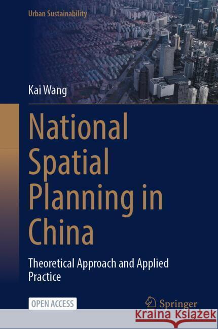 National Spatial Planning in China: Theoretical Approach and Applied Practice Kai Wang 9789819777280 Springer