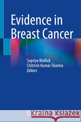 Evidence in Breast Cancer Supriya Mallick Chitresh Kumar Sharma 9789819777549 Springer