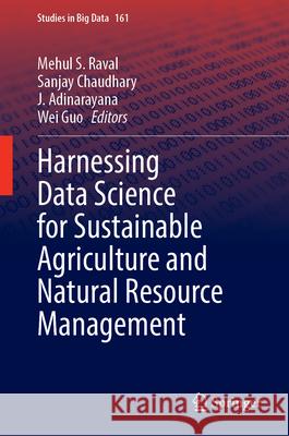 Harnessing Data Science for Sustainable Agriculture and Natural Resource Management Adinarayana, J. 9789819777617