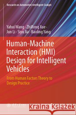 Human-Machine Interaction (HMI) Design for Intelligent Vehicles Wang, Yahui, Xue, ZhiRong, Li, Jun 9789819778256