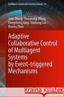 Adaptive Collaborative Control of Multiagent Systems by Event-Triggered Mechanisms Juan Zhang Huaguang Zhang Dongsheng Yang 9789819778652