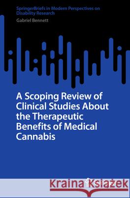 A Scoping Review of Clinical Studies About the Therapeutic Benefits of Medical Cannabis Gabriel Bennett 9789819779406 Springer