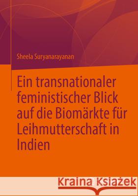 Ein transnationaler feministischer Blick auf die Biomärkte für Leihmutterschaft in Indien Suryanarayanan, Sheela 9789819779437