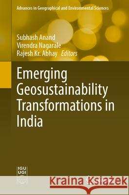 Emerging Geosustainability Transformations in India Subhash Anand Virendra Nagarale Rajesh Kumar Abhay 9789819779925 Springer