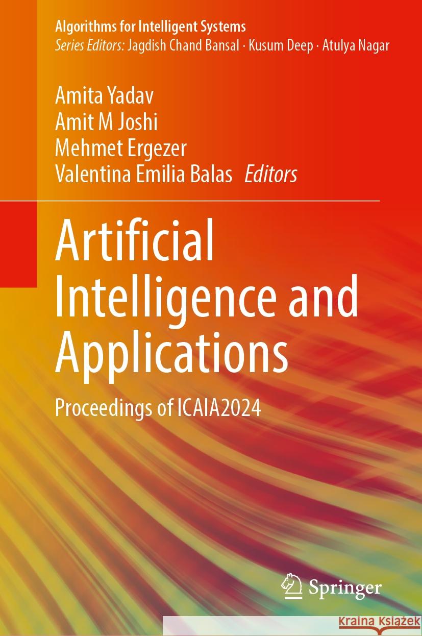 Artificial Intelligence and Applications: Proceedings of ICAIA 2024 Amita Yadav, Amit M. Joshi, Mehmet Ergezer 9789819780730 Springer Verlag, Singapore