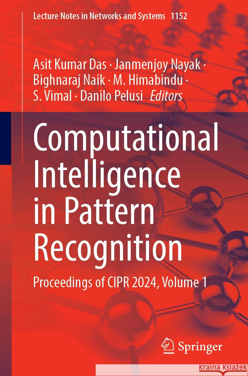 Computational Intelligence in Pattern Recognition: Proceedings of CIPR 2024, Volume 1 Danilo Pelusi, Janmenjoy Nayak, Bighnaraj Naik 9789819780891 Springer Verlag, Singapore