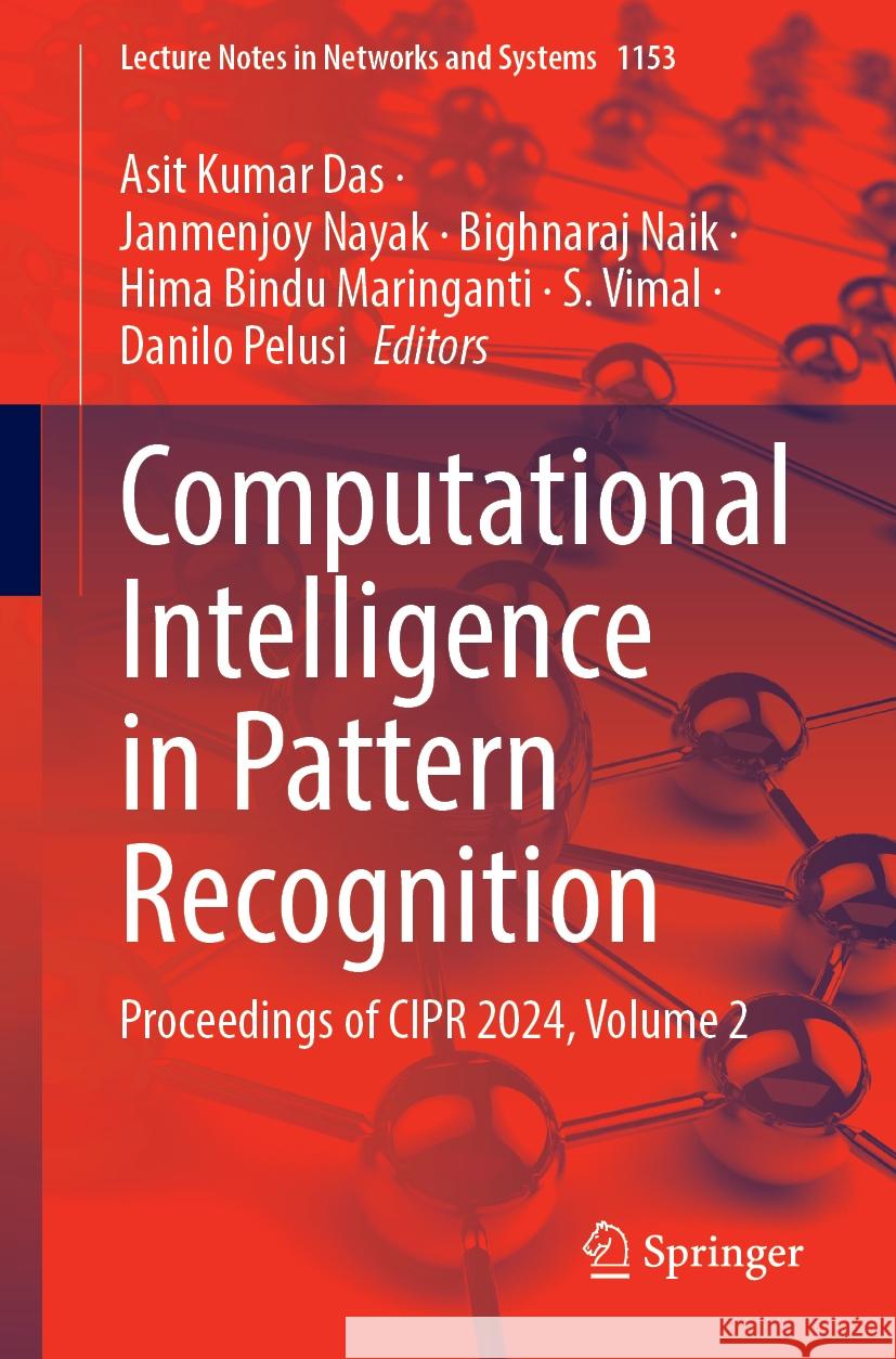 Computational Intelligence in Pattern Recognition: Proceedings of CIPR 2024, Volume 2 Bighnaraj Naik, Hima Bindu Maringanti, S. Vimal 9789819780921 Springer Verlag, Singapore