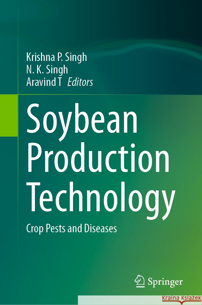 Soybean Production Technology: Crop Pests and Diseases Krishna P. Singh, N. K. Singh, Aravind T 9789819781034