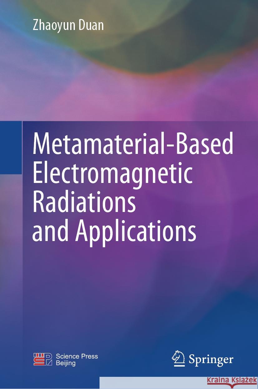 Metamaterial-Based Electromagnetic Radiations and Applications Zhaoyun Duan 9789819781072