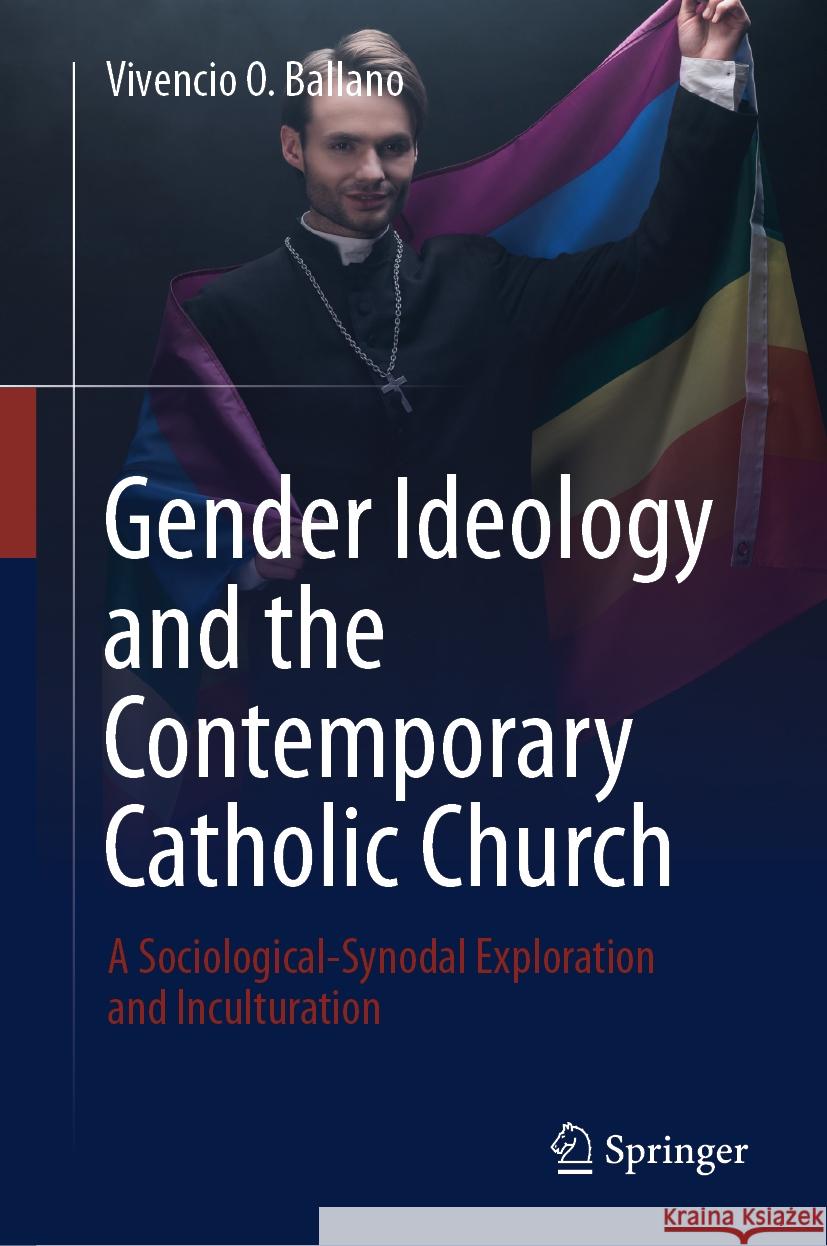 Gender Ideology and the Contemporary Catholic Church Ballano, Vivencio O. 9789819781232 Springer