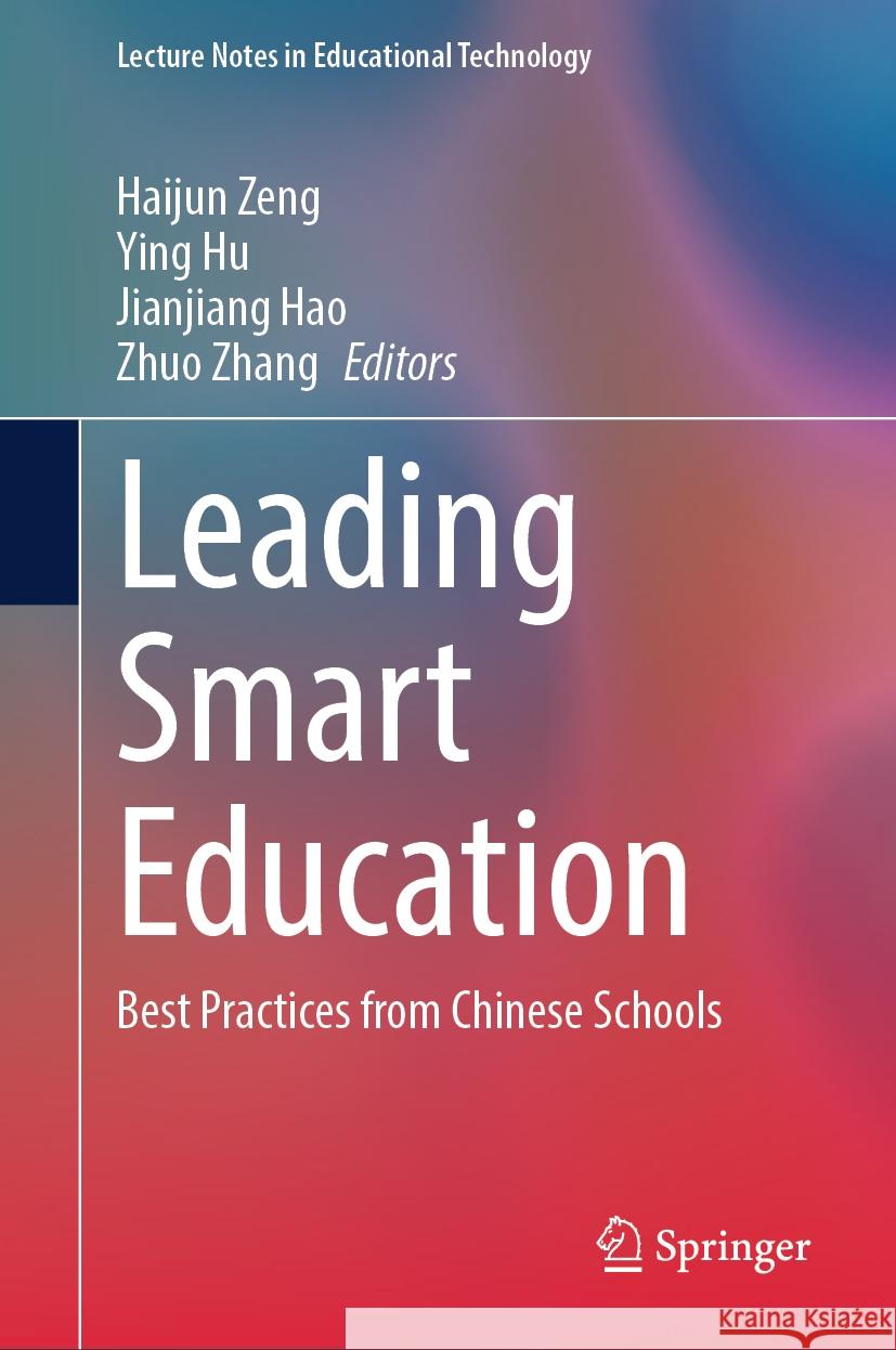 Leading Smart Education: Best Practices from Chinese Schools Haijun Zeng, Ying Hu, Jianjiang Hao 9789819781478