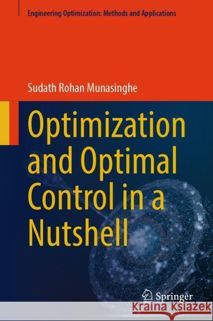 Optimization and Optimal Control in a Nutshell Munasinghe, Sudath Rohan 9789819781669 Springer