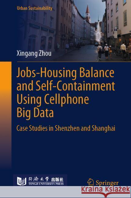 Jobs-Housing Balance and Self-Containment Using Cellphone Big Data Zhou, Xingang, Yeh, Anthony GO 9789819781843