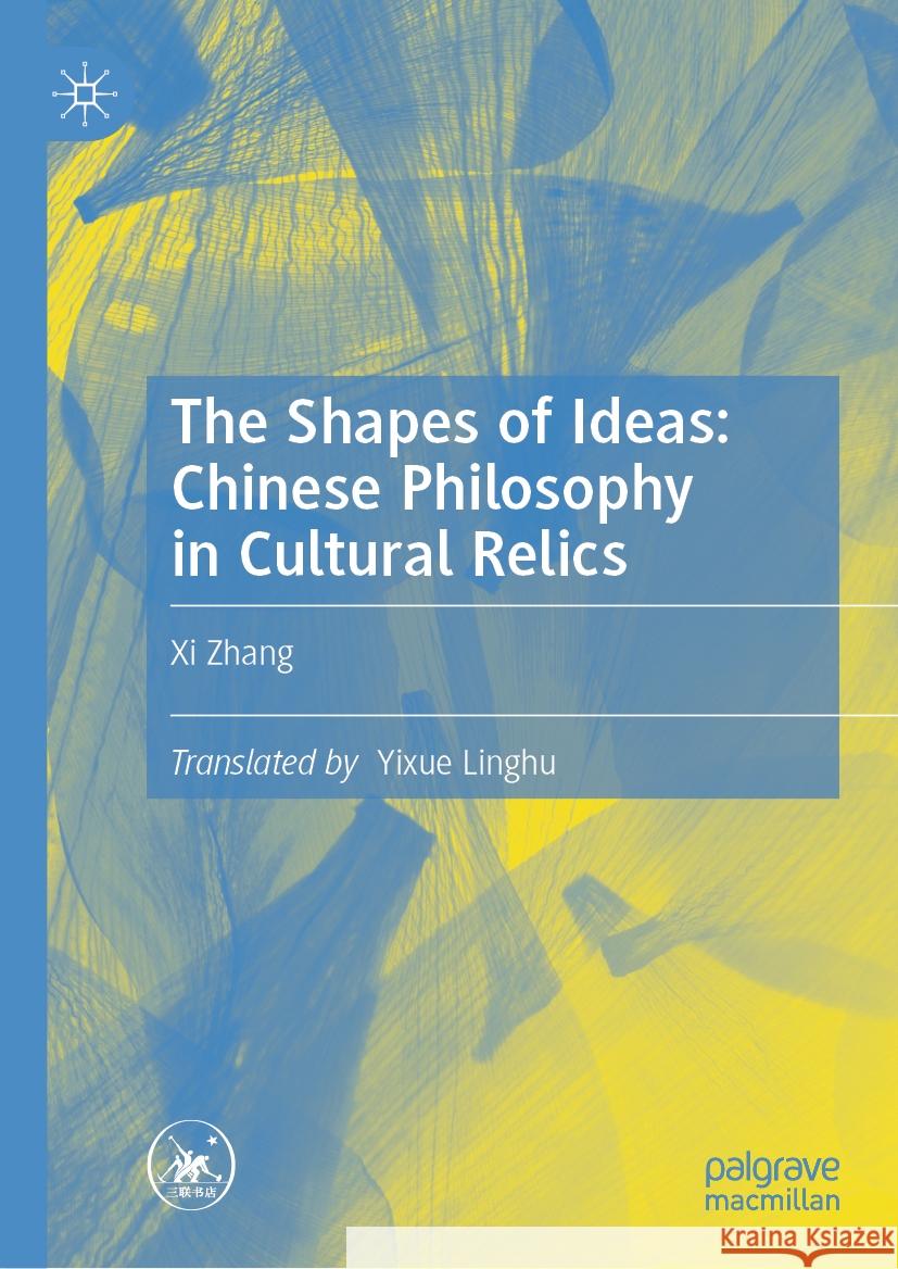 The Shapes of Ideas: Chinese Philosophy in Cultural Relics XI Zhang 9789819782000 Palgrave MacMillan