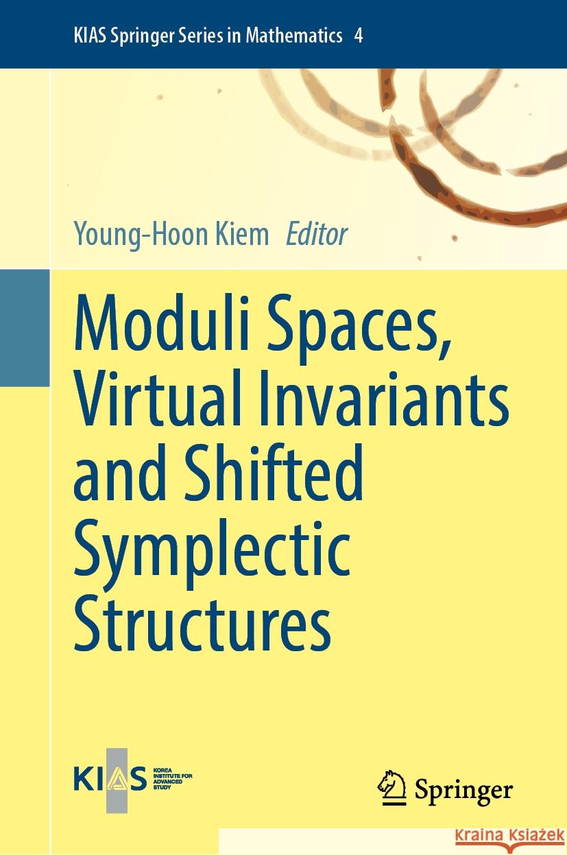 Moduli Spaces, Virtual Invariants and Shifted Symplectic Structures Young-Hoon Kiem 9789819782482