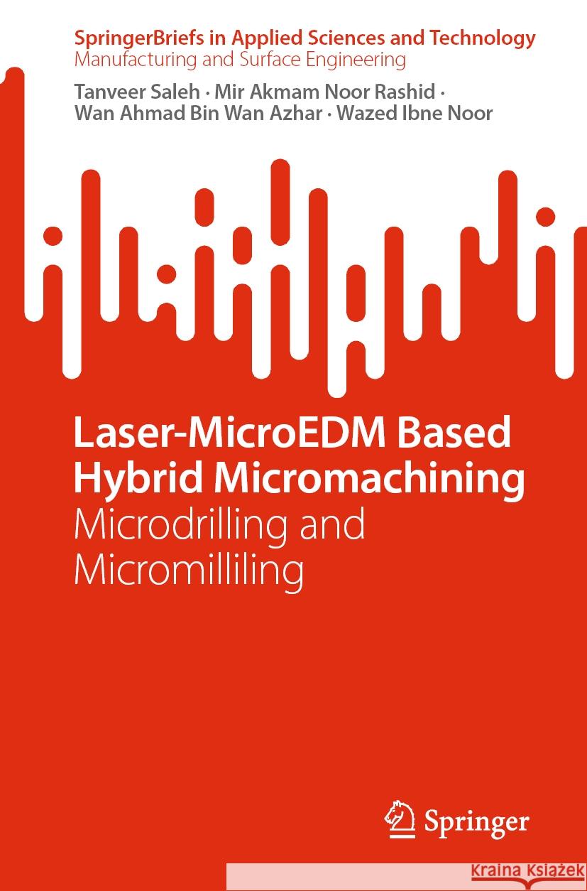 Laser-MicroEDM Based Hybrid Micromachining Saleh, Tanveer, Noor Rashid, Mir Akmam, Bin Wan Azhar, Wan Ahmad 9789819783731