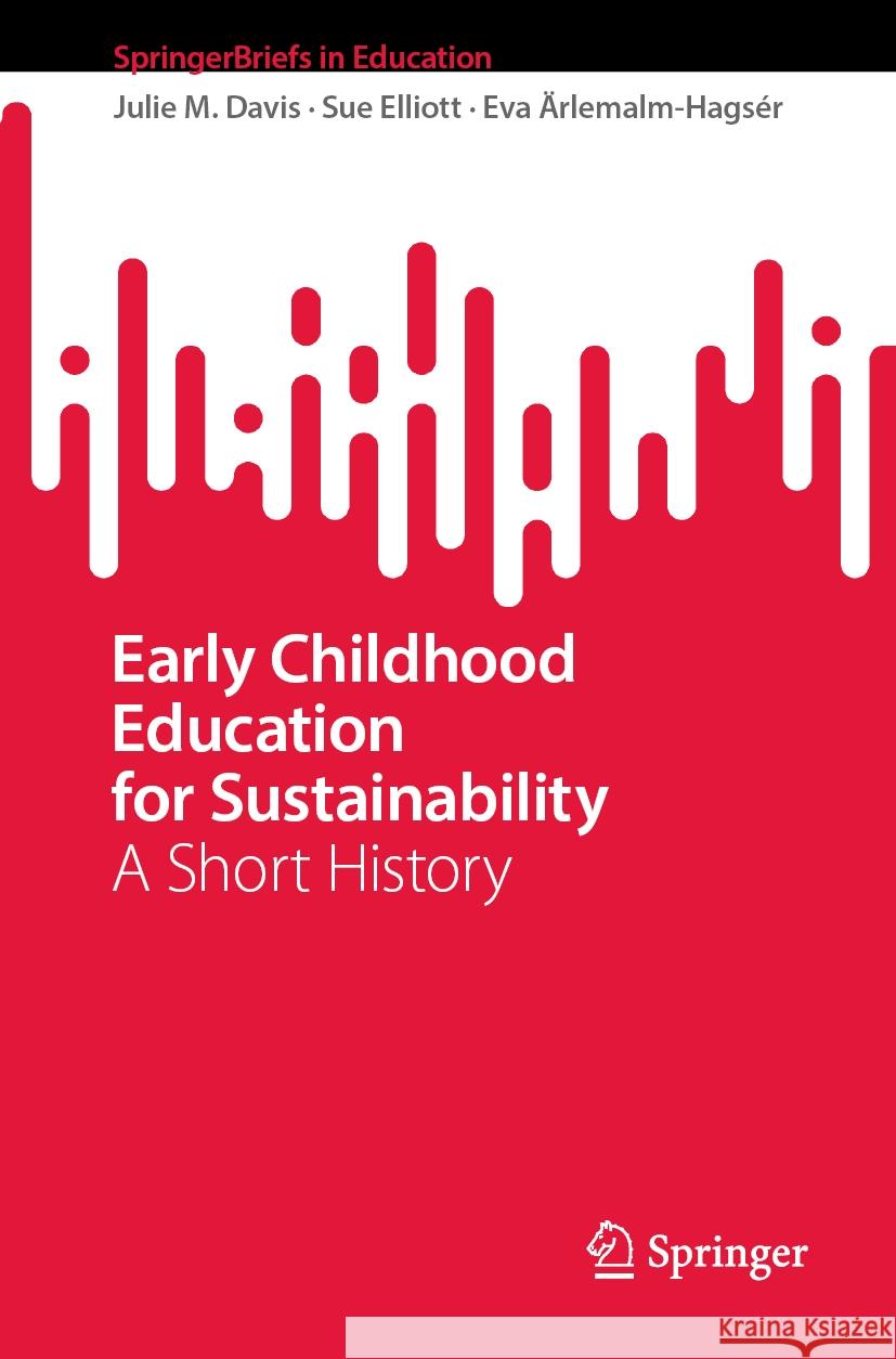 Early Childhood Education for Sustainability Davis, Julie M., Elliott, Sue, Ärlemalm-Hagsér, Eva 9789819784042