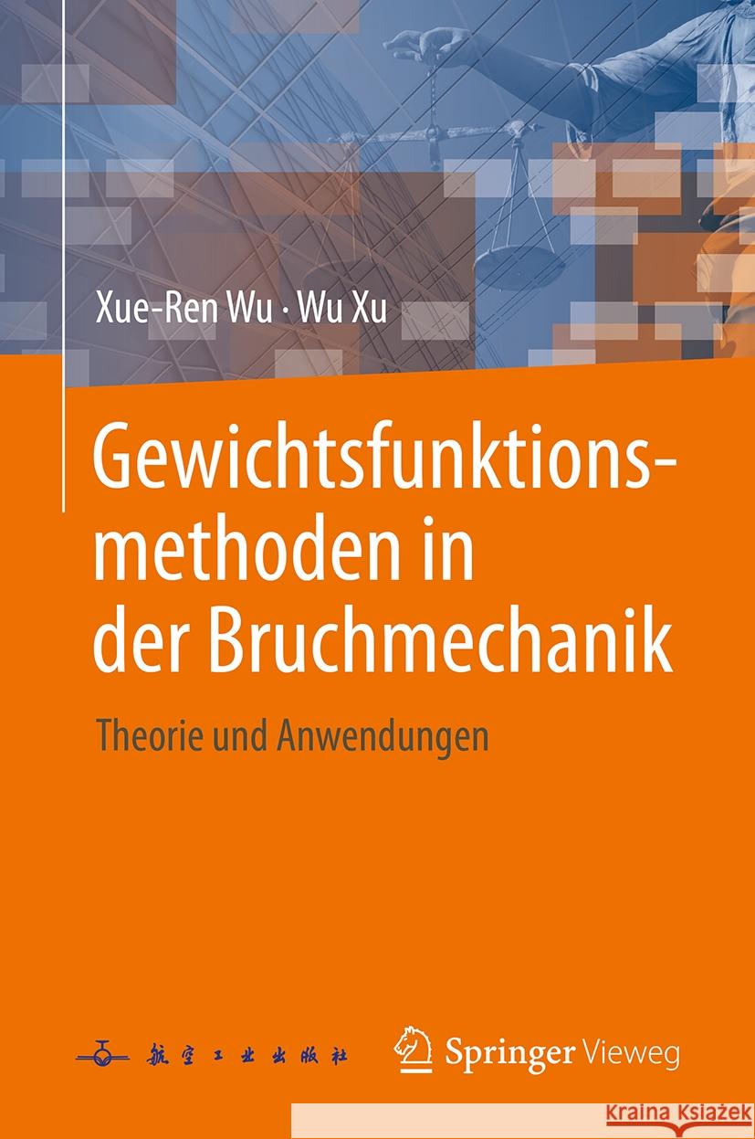 Gewichtsfunktionsmethoden in Der Bruchmechanik: Theorie Und Anwendungen Xue-Ren Wu Wu Xu 9789819784424 Springer Vieweg