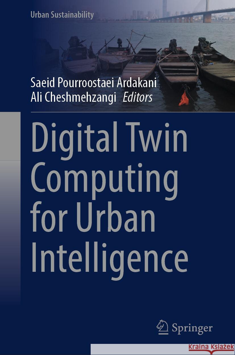 Digital Twin Computing for Urban Intelligence Saeid Pourroostae Ali Cheshmehzangi 9789819784820 Springer