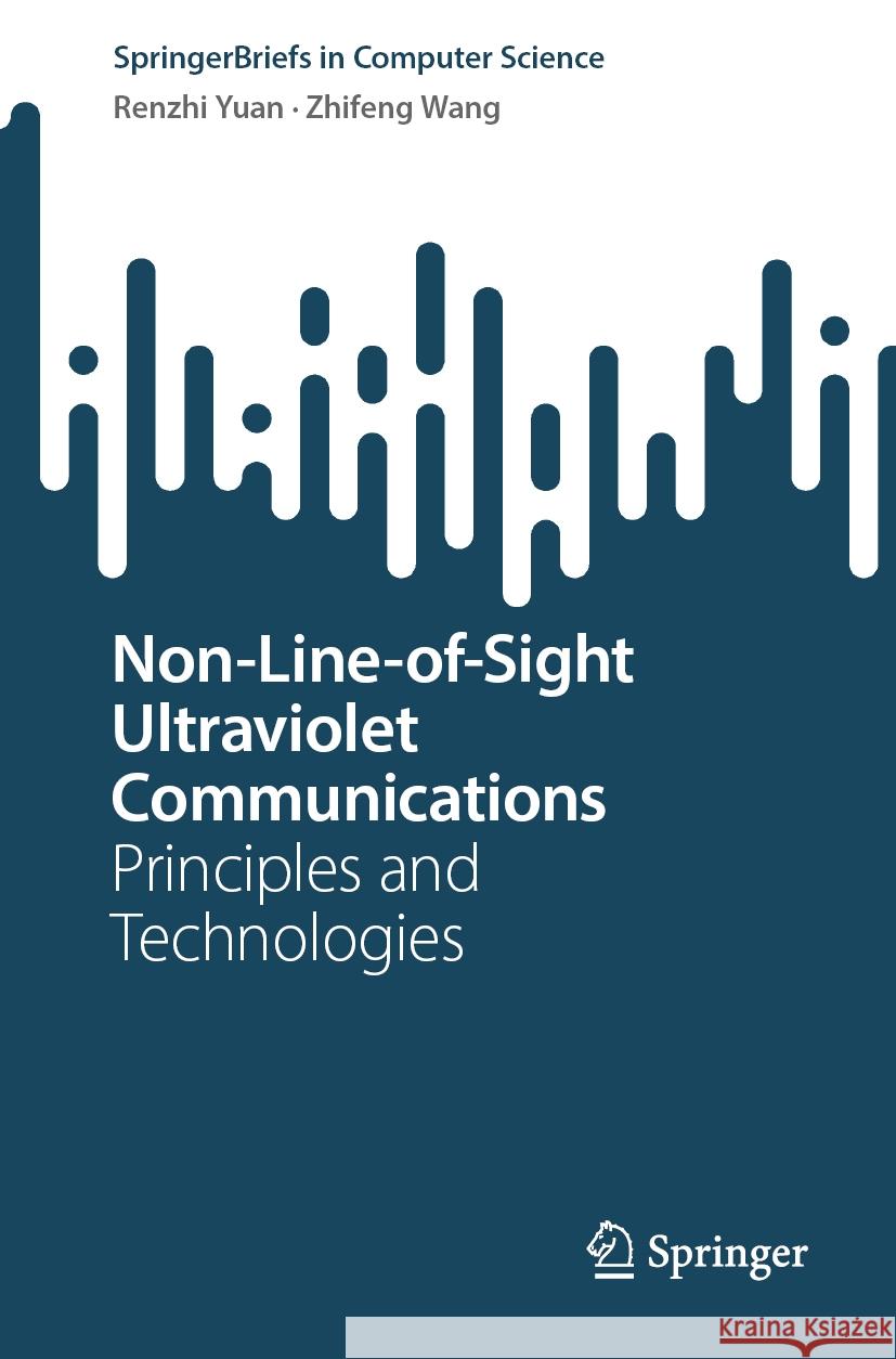 Non-Line-of-Sight Ultraviolet Communications Yuan, Renzhi, Wang, Zhifeng 9789819785421