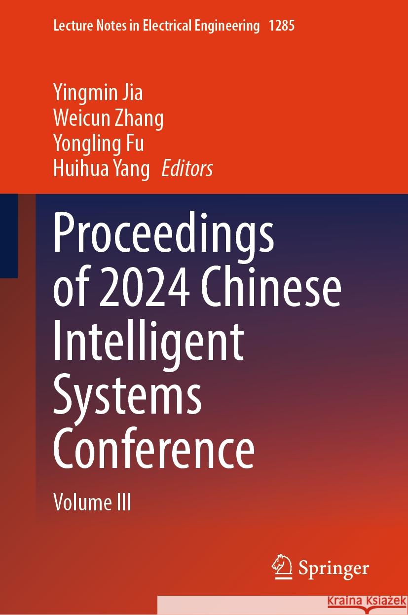 Proceedings of 2024 Chinese Intelligent Systems Conference: Volume III Yingmin Jia Weicun Zhang Yongling Fu 9789819786572