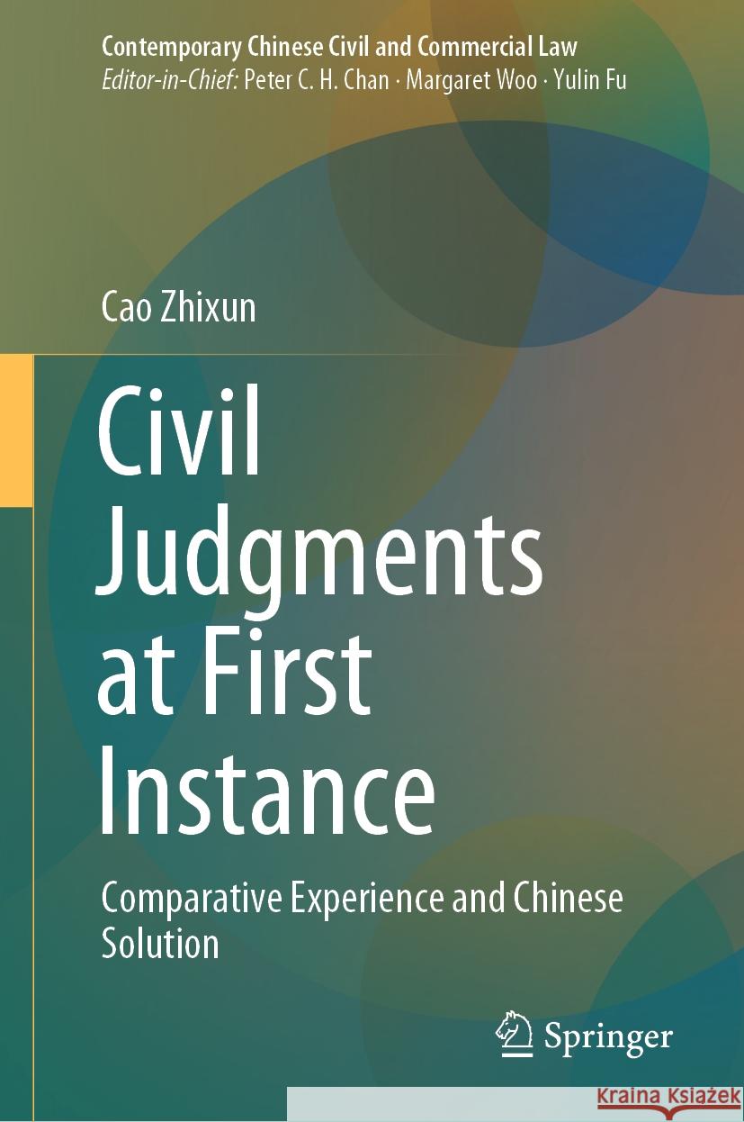 Civil Judgments at First Instance: Comparative Experience and Chinese Solution Zhixun Cao 9789819786619 Springer Verlag, Singapore