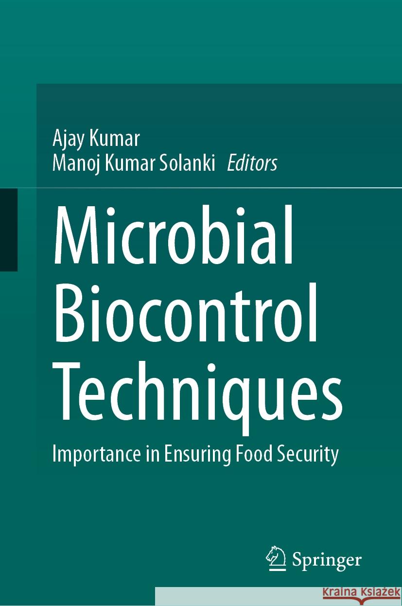 Microbial Biocontrol Techniques: Importance in Ensuring Food Security Ajay Kumar, Manoj Kumar Solanki 9789819787388