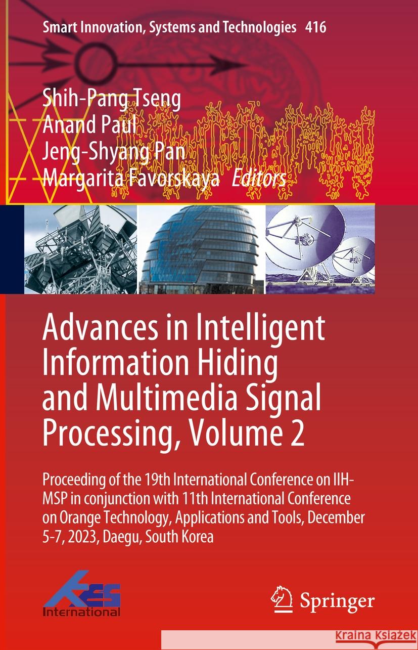 Advances in Intelligent Information Hiding and Multimedia Signal Processing, Volume 2: Proceeding of the 19th International Conference on IIH-MSP in conjunction with 11th International Conference on O Shih-Pang Tseng, Anand Paul, Jeng-Shyang Pan 9789819787593 Springer Verlag, Singapore