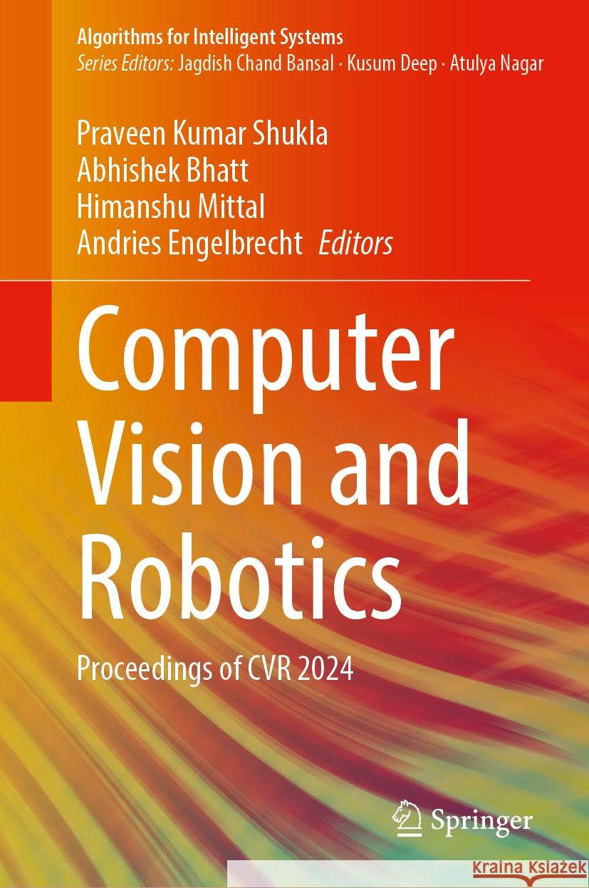 Computer Vision and Robotics: Proceedings of CVR 2024 Praveen Kumar Shukla, Abhishek Bhatt, Himanshu Mittal 9789819788675 Springer Verlag, Singapore