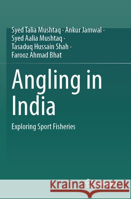 Angling in India Mushtaq, Syed Talia, Jamwal, Ankur, Mushtaq, Syed Aalia 9789819788781