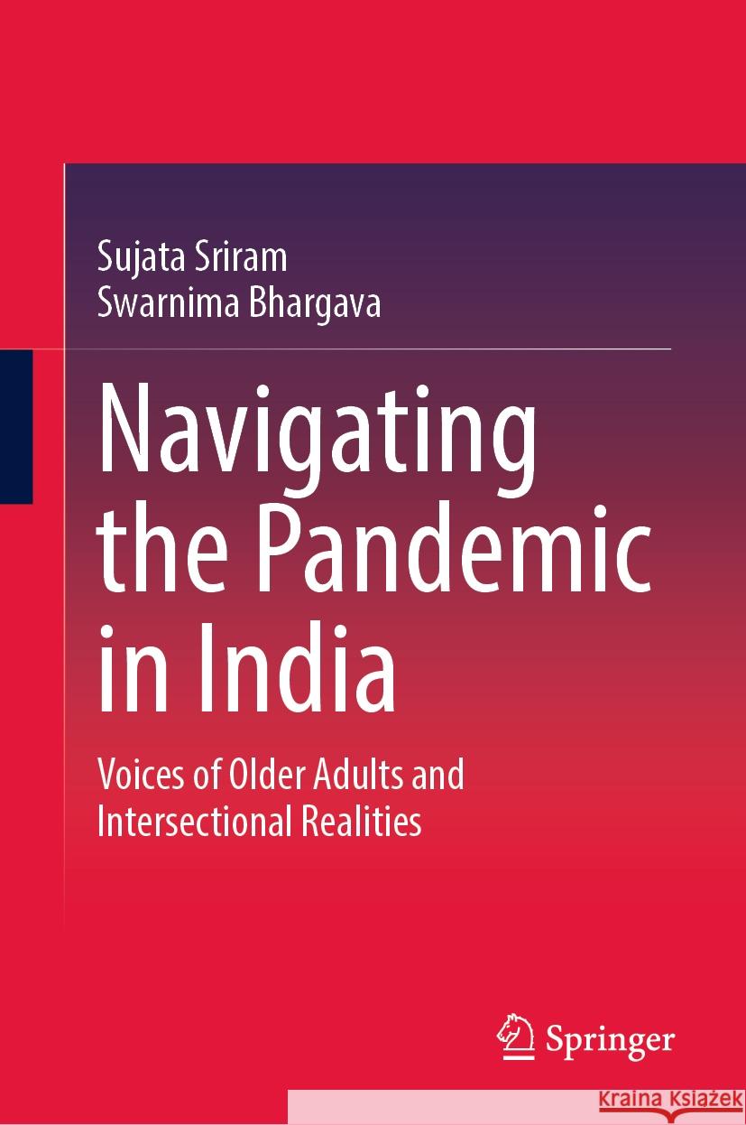 Navigating the Pandemic in India Sujata Sriram, Swarnima Bhargava 9789819788989 Springer Nature Singapore