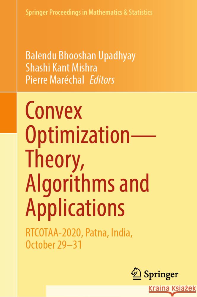 Convex Optimization—Theory, Algorithms and Applications: RTCOTAA-2020, Patna, India, October 29–31 Balendu Bhooshan Upadhyay, Shashi Kant Mishra, Pierre Maréchal 9789819789061