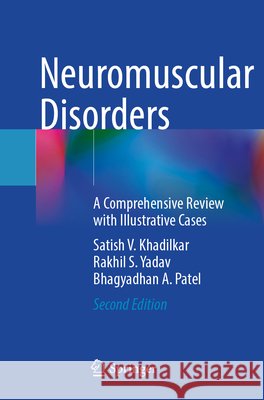 Neuromuscular Disorders Khadilkar, Satish V., Yadav, Rakhil S., Patel, Bhagyadhan A. 9789819790128 Springer Nature Singapore