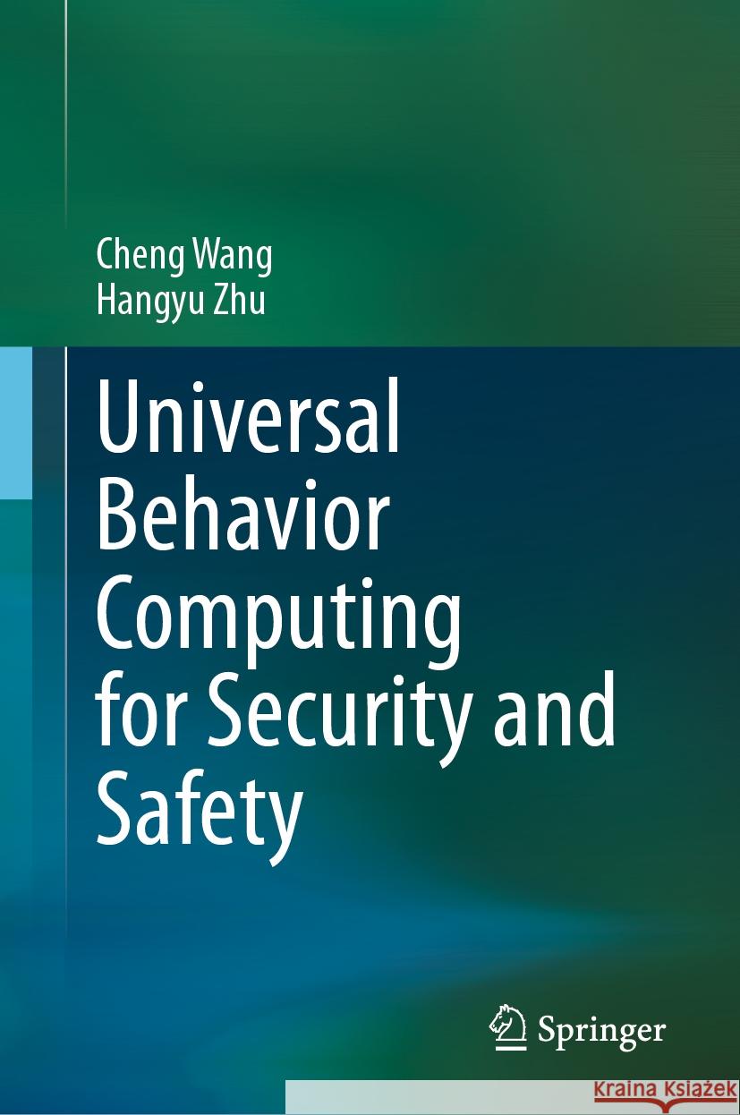 Universal Behavior Computing for Security and Safety Wang, Cheng, Zhu, Hangyu 9789819790135