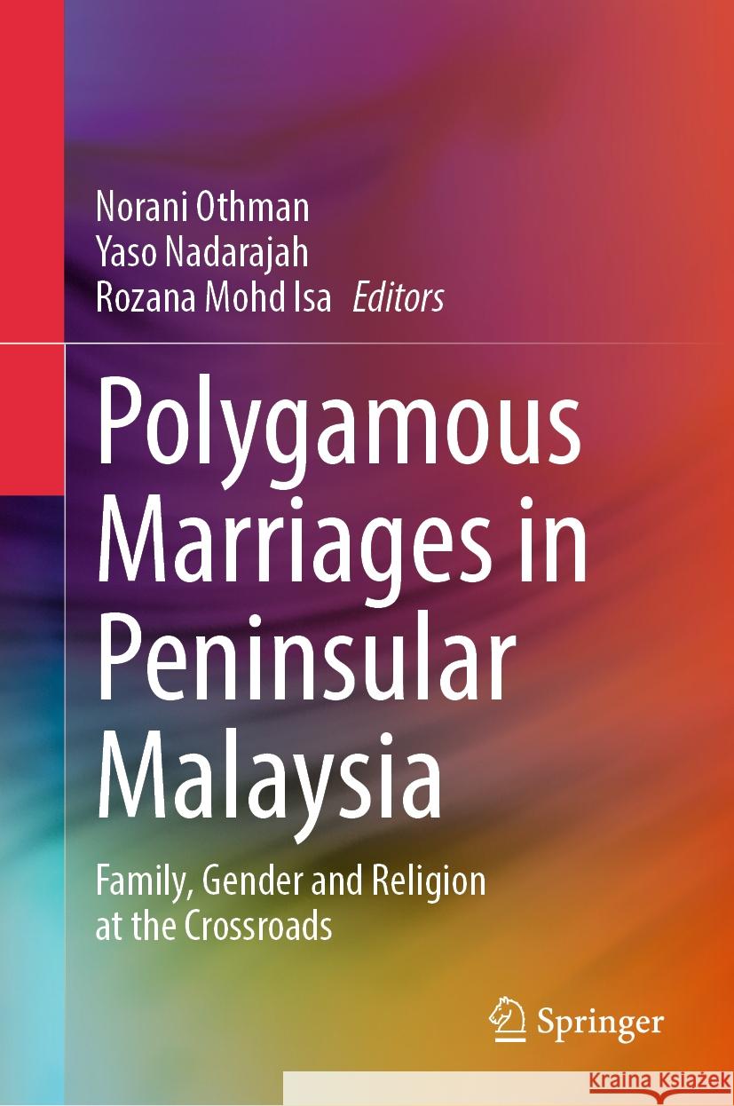 Polygamous Marriages in Peninsular Malaysia: Family, Gender and Religion at the Crossroads Norani Othman, Yaso Nadarajah, Rozana Mohd Isa 9789819791033 Springer Verlag, Singapore