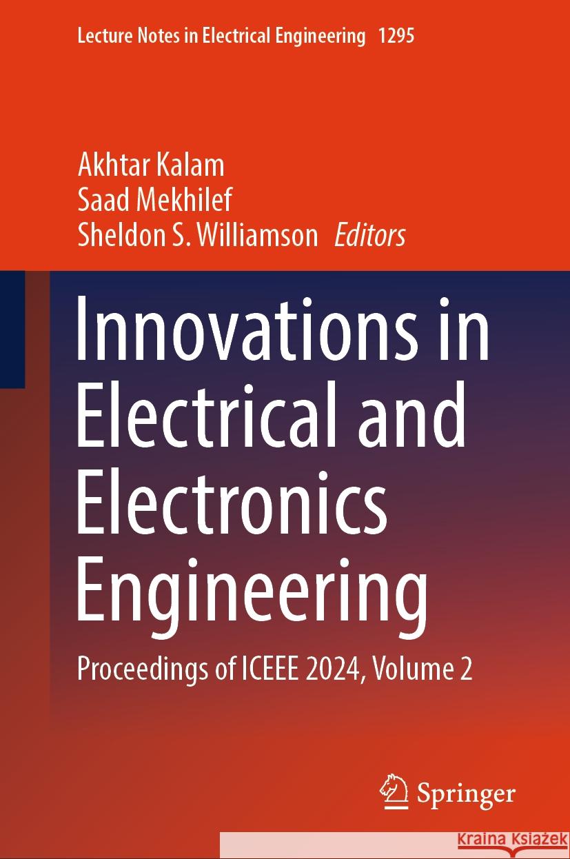 Innovations in Electrical and Electronics Engineering: Proceedings of ICEEE 2024, Volume 2 Akhtar Kalam, Saad Mekhilef, Sheldon S. Williamson 9789819791118