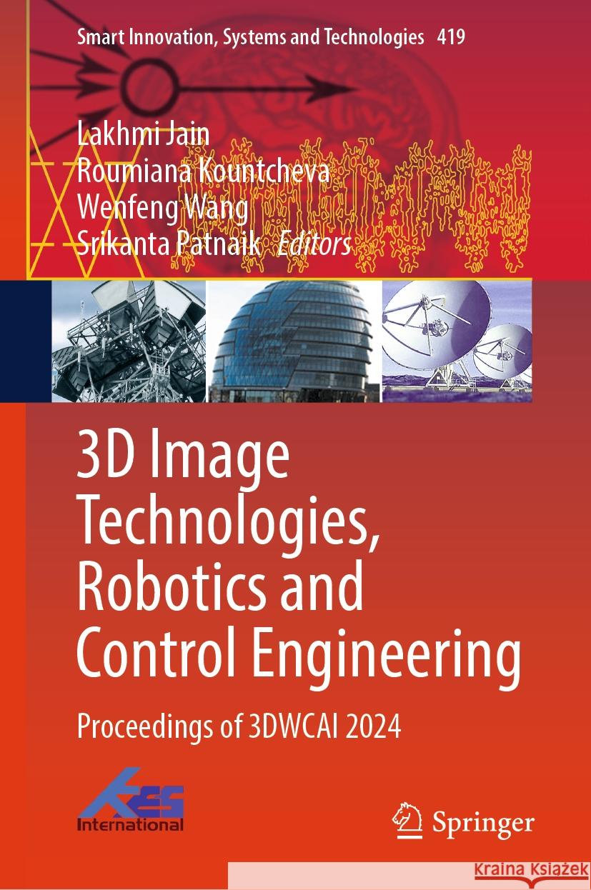3D Image Technologies, Robotics and Control Engineering: Proceedings of 3DWCAI 2024 Lakhmi Jain, Roumiana Kountcheva, Wenfeng Wang 9789819791279 Springer Verlag, Singapore