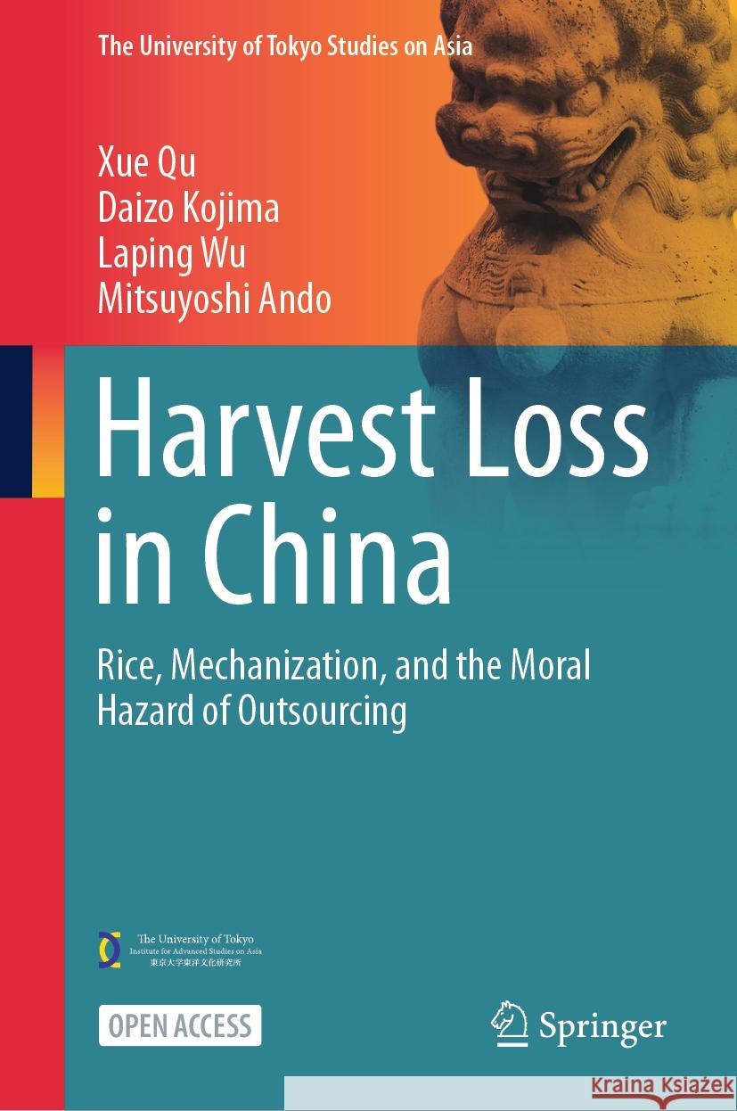 Harvest Loss in China: Rice, Mechanization, and the Moral Hazard of Outsourcing Xue Qu Daizo Kojima Laping Wu 9789819791552 Springer