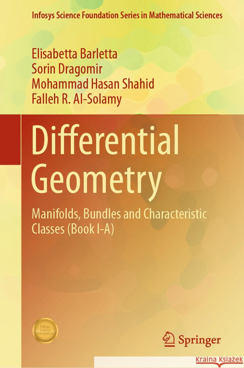 Differential Geometry: Manifolds, Bundles and Characteristic Classes (Book I-A) Elisabetta Barletta, Sorin Dragomir, Mohammad Hasan Shahid 9789819792016 Springer Verlag, Singapore