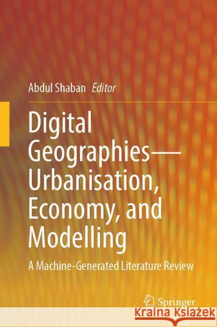 Digital Geographies-Urbanisation, Economy, and Modelling  9789819792771 Springer