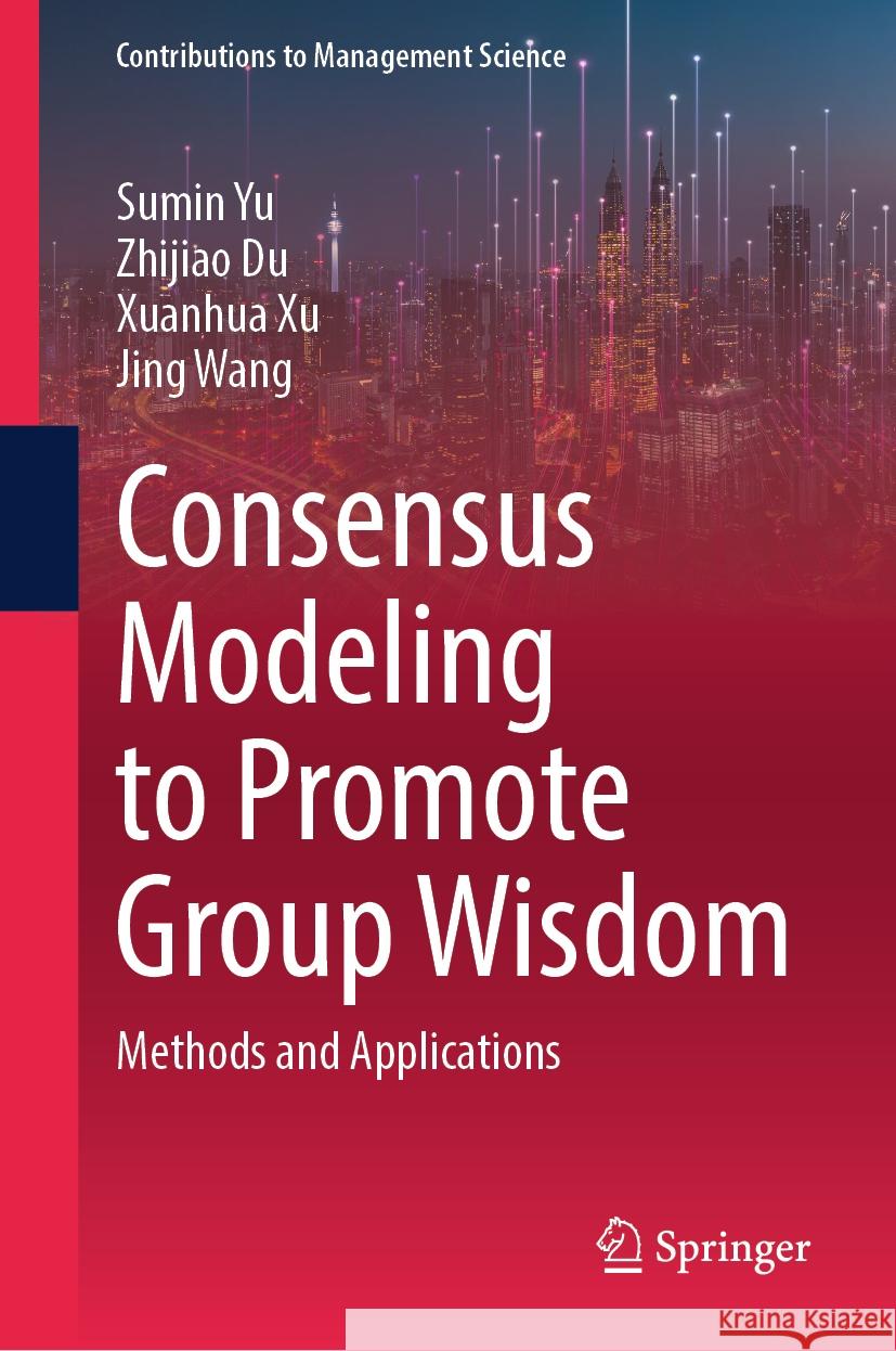 Consensus Modeling to Promote Group Wisdom: Methods and Applications Sumin Yu Zhijiao Du Xuanhua Xu 9789819793150