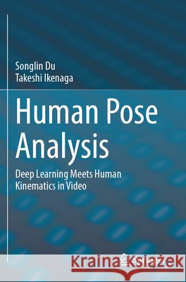 Human Pose Analysis Du, Songlin, Ikenaga, Takeshi 9789819793365