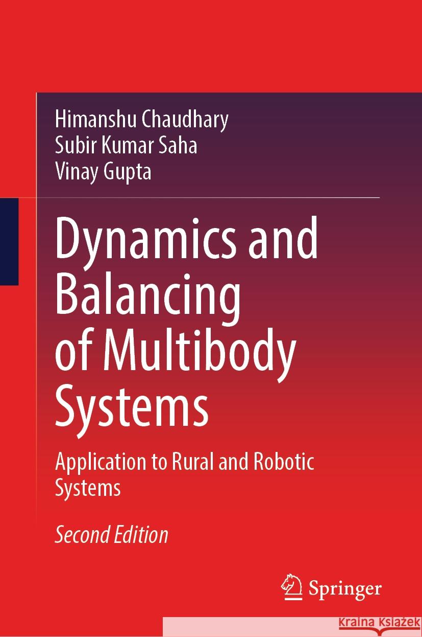 Dynamics and Balancing of Multibody Systems: Application to Rural and Robotic Systems Himanshu Chaudhary, Subir Kumar Saha, Vinay Gupta 9789819793839