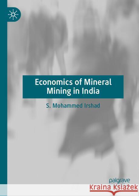 Economics of Mineral Mining in India Irshad, S. Mohammed 9789819794188