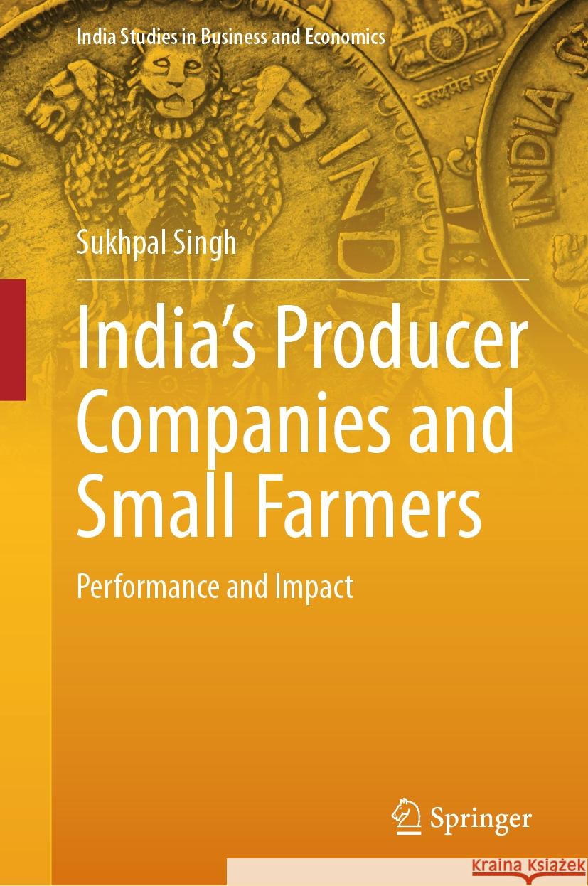 India’s Producer Companies and Small Farmers Sukhpal Singh 9789819795024