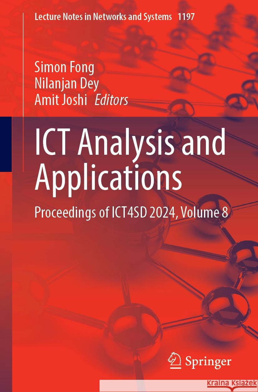 ICT Analysis and Applications: Proceedings of ICT4SD 2024, Volume 8 Simon Fong, Nilanjan Dey, Amit Joshi 9789819795284